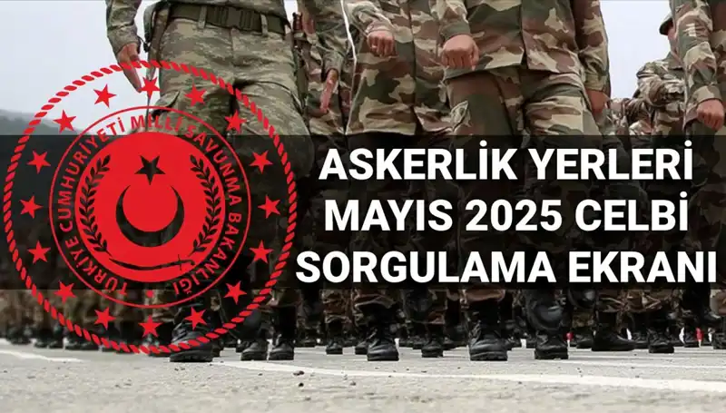 2025 Mayıs Askerlik Yerleri Sorgulama Ekranı: Ne Zaman Açıklanacak?