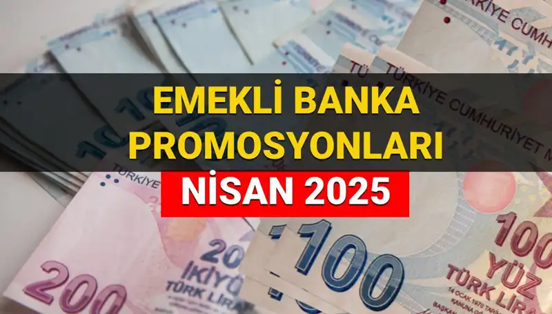 Emekli Banka Promosyonları 2025 Nisan’da Hız Kazanıyor: Hangi Banka Ne Kadar Ödüyor?