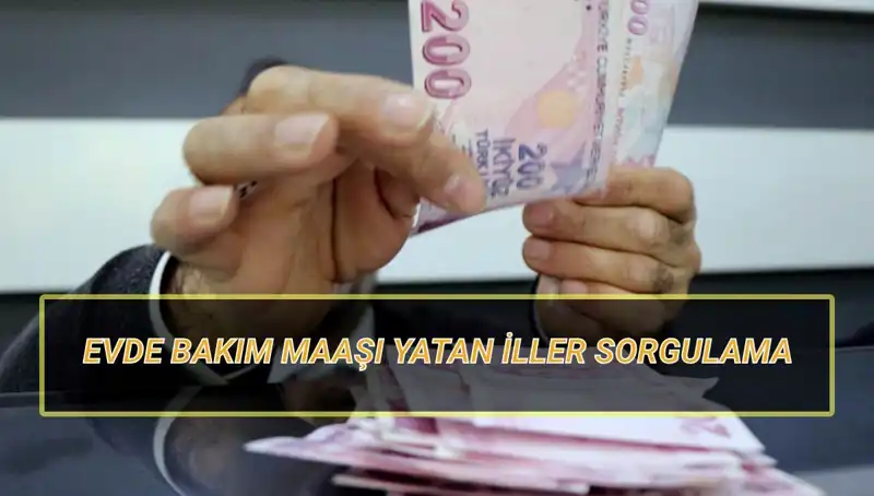 Evde Bakım Maaşı Yatan İller Sorgulama: Nisan 2025'te Ne Zaman Yatacak?