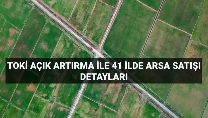TOKİ'den Dev Arsa Satışı: 306 Arsa Açık Artırmada Sizleri Bekliyor!