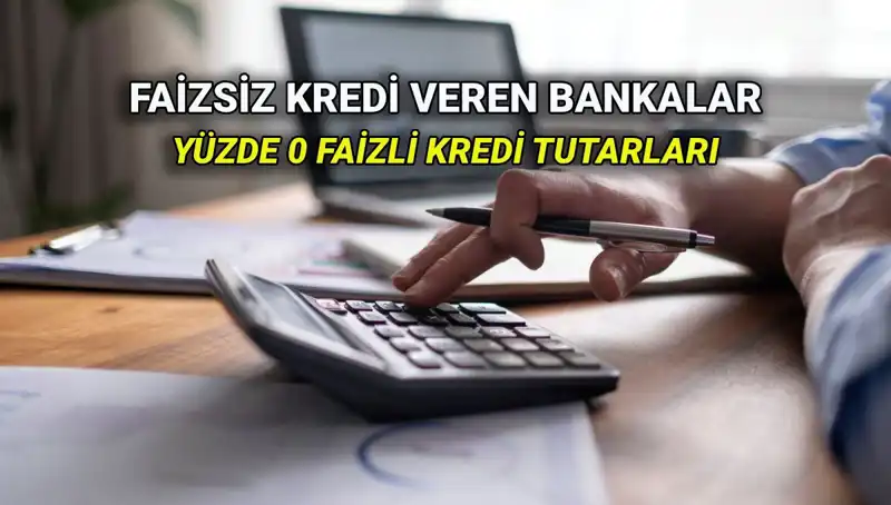 Yüzde 0 Faizli Kredi Veren Bankalar 2025: Hangi Banka Ne Sunuyor?