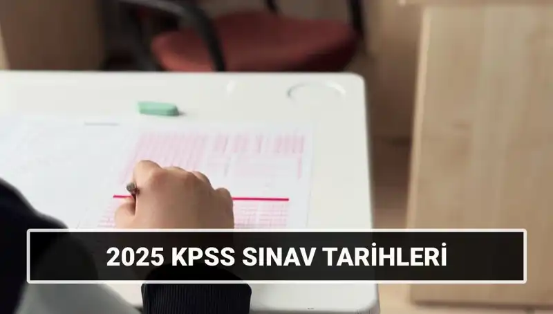 2025 KPSS Sınav Tarihleri Açıklandı, KPSS'ye Hazırlananlar Dikkat!