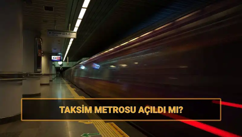 Taksim ve Şişhane Metro Hattı Açıldı mı? Son Durum Nedir?