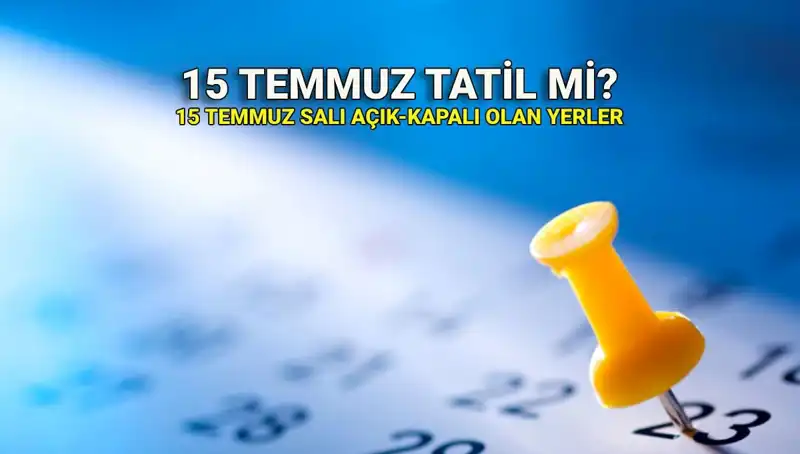 15 Temmuz Resmi Tatil mi? Kamu ve Özel Sektör İçin Tatil Durumu Açıklandı