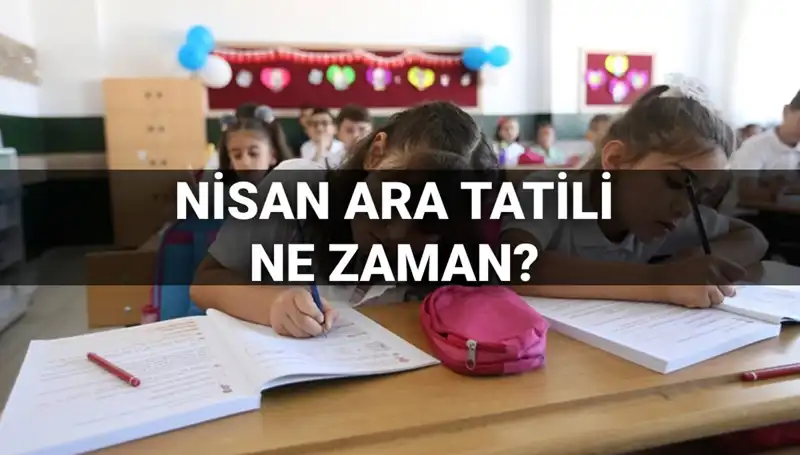 2024 Nisan Ara Tatili Hakkında Tüm Bilgiler ve Takvim!