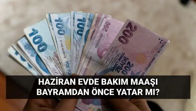 Evde Bakım Maaşı Erken Mi Yatacak? 2025 Haziran Tarihleri Belirlendi