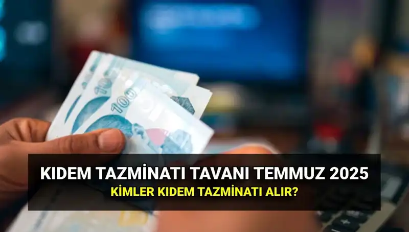 2025 Yılında Zamlı Kıdem Tazminatı Tavan Ücreti Nedir?