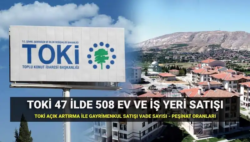 TOKİ 508 Konut ve İş Yeri Satışları İçin Açık Artırma Tarihleri Açıklandı!