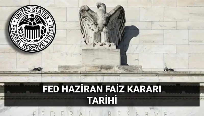 Haziran Ayında FED Faiz Kararı: Piyasaları Nasıl Etkileyecek?